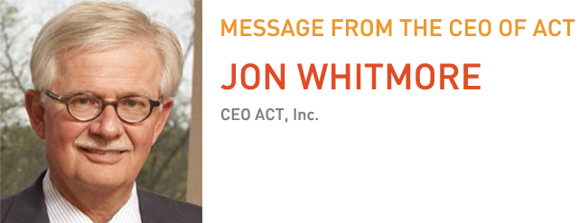 MESSAGE FROM THE CEO OF ACT(JON WHITMORE)CEO ACT, Inc.